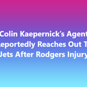 Pass? Colin Kaepernick’s Agent Reportedly Reaches Out To Jets After Rodgers Injury