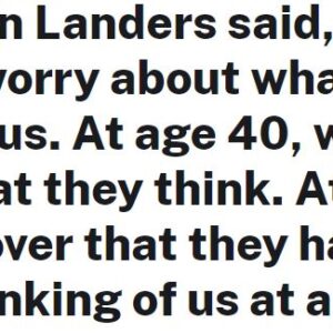 “At age 20, we worry about what others think of us”.