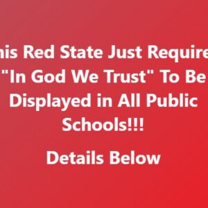 Red State Requires “In God We Trust” To Be Displayed In All Public Schools