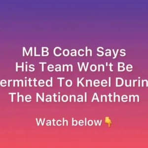 The last: MLB Coach Says His Team Won’t Be Permitted To Kneel During The National Anthem