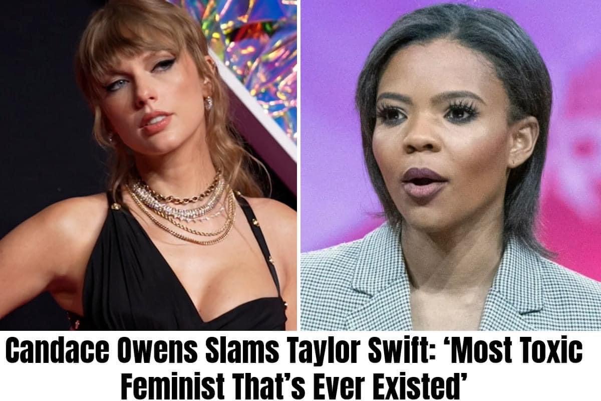 BREAKING: Candace Owens Slams Taylor Swift: ‘Most Toxic Feminist That’s Ever Existed’