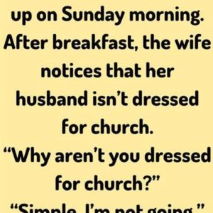 Wife notices that her husband isn’t dressed for church.