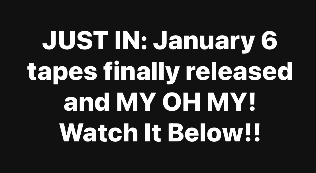 JUST IN: January 6 tapes finally released and MY OH MY! Watch It Below!