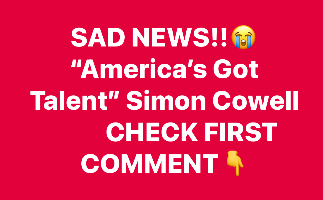 Very sad ,39 minutes ago in Chicago, “America’s Got Talent” Simon Cowell, he has been confirmed as…see mor