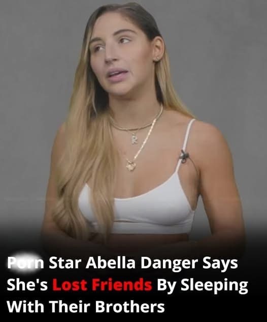 Porn Star Abella Danger Says That She’s Lost Friends Because She Slept With Their Brothers